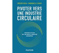Pivoter vers une industrie circulaire Construire un futur avec une nouvelle génération d'entreprises - 2nde édition - Grégory Richa - Dunod - broché - Etude