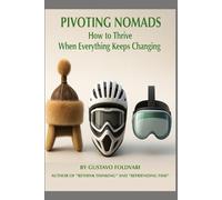 PIVOTING NOMADS: HOW TO THRIVE WHEN EVERYTHING KEEPS CHANGING