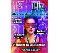 Pix au Collège - Mon cahier d'activités: Notions essentielles, exercices ludiques corrigés.