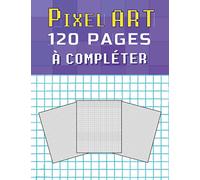 PIXEL ART À COMPLÉTER: Cahier pixel art de dessin pixels 120 pages vierges quadrillées pour bien débuter Carnet de coloriage pour enfants et Adultes ... cm | 8,5 x 11 in | SUPER IDÉE CADEAU RENTRÉE