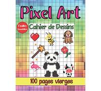 Pixel Art - Cahier de dessins - Feuilles quadrillées - 100 pages vierges: Pour les enfants et adultes amoureux des dessins pixelisés. Un cahier avec ... Art. Apprenez l'art de ce coloriage unique.