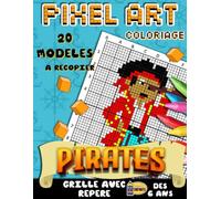 Pixel Art Coloriage PIRATES: Reproduis - Colorie - Pixelise | Livre de Coloriage Pixel Art Enfant avec 20 Dessins Uniques A Reproduire et Colorier | ... Repere Accessible Dès 6 ans | Cadeau Original