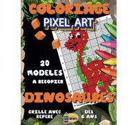 Pixel Art Coloriage: Reproduis - Colorie - Pixelise | Livre de Coloriage Pixel Art Enfant avec 20 Dessins Uniques de Dinosaure A Reproduire et ... Repere Accessible Des 6 ans | Cadeau Original