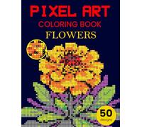 Pixel art coloring book - Flower edition. A color by numbers activity book for adults featuring floral mosaics, blooming scenes, and beautiful garden-inspired pictures to color.
