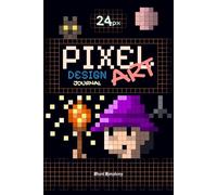 Pixel Art Design Journal (24px): Compact Pixel Artist’s Canvas Sketchbook (124 Pages, 6 x 9 in) for Digital Art, Creative Design & Game Development