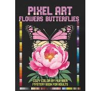 Pixel Art Flowers and Butterflies: Cozy Color by Number Mystery Book for Adults, Relaxing Mystery Mosaic Puzzles