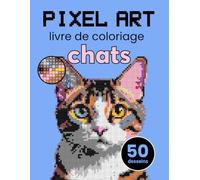 Pixel Art livre de coloriage - chats. Couleur Par Numéro pour Adultes. Livre de coloriage mosaïque et thérapie de relaxation et. Mosaïques mystérieuses.