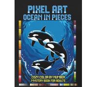 Pixel Art Ocean in Pieces: Cozy Color by Number Mystery Book for Adults, Relaxing Mystery Mosaic Puzzles, Seascapes and Hidden Marine Creatures