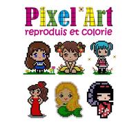 Pixel Art - Reproduis et Colorie: Personnage filles : Pixels à reproduire avec modèles - Grand format en couleur - Concentre toi et dessine les pixels. Cahier de dessin pixels