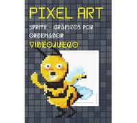 Pixel Art Sprite - Gráficos Por Ordenador - Videojuego: Formato Numerado 5x5 Cuadrícula A4 Dibujante De Cuadernos, Diseñador Gráfico, Principiante Y Pro Sketcher 115 Páginas