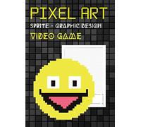 Pixel Art Sprite - Graphic Design - Video Game: Chart 5x5 Numbered A4 Format Sketchbook Artist, Graphic Designer, Beginner And Pro Draftsman ( 115 Pages )