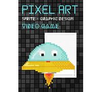 Pixel Art Sprite - Graphic Design - Video Game: Chart 5x5 Numbered A4 Format Sketchbook Artist, Graphic Designer, Beginner And Pro Draftsman ( 115 Pages )