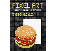 Pixel Art Sprite - Graphic Design - Video Game: Chart 5x5 Numbered A4 Format Sketchbook Artist, Graphic Designer, Beginner And Pro Draftsman ( 115 Pages )
