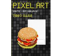 Pixel Art Sprite - Infographie - Video Game: Grille 5x5 Numérotée Format A4 Carnet De Croquis Artiste, Graphiste, Dessinateur Débutant Et Pro ( 115 Pages) (Broché)