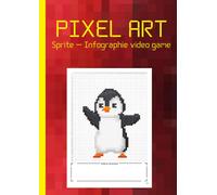 Pixel Art Sprite - Infographie - Video Game: Grille 5x5 Numérotée Format A4 Carnet De Croquis Artiste, Graphiste, Dessinateur Débutant Et Pro ( 115 Pages) (Broché)