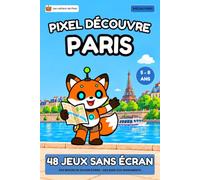 Pixel découvre Paris: 48 jeux sans écran, des rues aux monuments. Cahier de jeux pour découvrir Paris, 5 à 8 ans