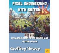 Pixel Engineering with Ebiten:: Advanced Game Programming and System Design