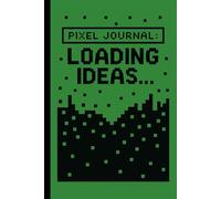 Pixel Journal: Loading Ideas: Cool Pixel Art Themed Retro Gamer Notebook for Boys, Girls, Gamers, Developers, and Creative Writers, Teens, Kids, and ... Coding, and Daily Journaling, Aesthetic Lined