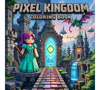 Pixel Kingdom Coloring Book: A Blocky Fairy Tale Adventure with a Princess, a Robot, and a Dragon