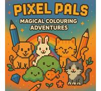 Pixel Pals: Magical Coloring Adventures: 24 Adorable Pixel-Art Friends to Color, Create, and Cherish