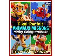 Pixel-Parfait : Animaux Mignons - Coloriage Pixel Mystère Numéroté: Livre de Coloriage Pixel pour Adultes et Ados