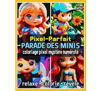 Pixel-Parfait: Parade des Minis - Coloriage Pixel Mystère Numéroté: Livre de Coloriage Pixel pour Adultes et Ados