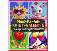 Pixel-Parfait: Saint-Valentin - Coloriage Pixel Mystère Numéroté: Livre de Coloriage Pixel pour Adultes et Ados