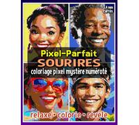 Pixel-Parfait : Sourires - Coloriage Pixel Mystère Numéroté: Livre de Coloriage Pixel pour Adultes et Ados