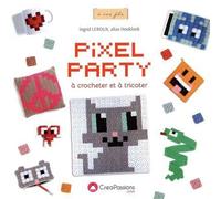 Pixel party à crocheter et à tricoter De nouvelles idées de création - Ingrid Leroux - Creapassions - broché - Guide