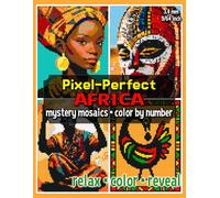 Pixel-Perfect Africa Mystery Mosaics Color by Number: Pixel Art Coloring Book for Adults and Teens
