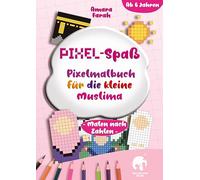 Pixel-Spaß: Pixelmalbuch für die Kleine Muslima: Malen nach Zahlen, Malbuch für muslimische Mädchen, islamische Kinderbücher