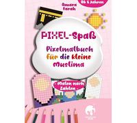 Pixel-Spaß: Pixelmalbuch für die Kleine Muslima: Malen nach Zahlen, Malbuch für muslimische Mädchen, islamische Kinderbücher