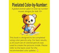 Pixelated Color-By-Number: A Global Animal Safari in Color by Number Mosaic Designs for Kids 10 +