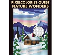 Pixelcolorist Quest: Nature Wonders: Color by Number Mysteries for Adults - Relaxing Landscapes, Forests, Flowers, and Scenic Calm