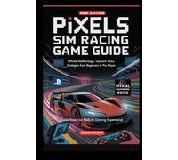 Pixels Sim Racing Game Guide: Official Walkthrough, Tips and Tricks, Strategies from Beginners to Pro Player