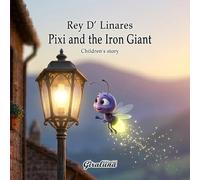 Pixi and the Iron Giant - Children's Story: A perfect story to read before bed