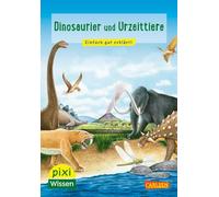 Pixi Wissen 74: VE 5 Dinosaurier und Urzeittiere: Einfach gut erklärt! | Allgemeinwissen für Grundschulkinder.