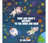 Pixie And Dixie's Odyssey To The Moon And Back: Series Of Pixie And Dixie Adventures