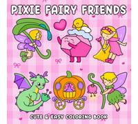 Pixie Fairy Friends Coloring Book: Cute Fantasy Coloring Pages for Adults & Teens Featuring Enchanted Forest Companions, Magical Creatures and Whimsical Nature Scenes for Relaxation