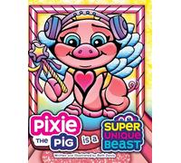 Pixie the Pig Is a Super Unique Beast: A Heartfelt Social-Emotional Learning Book About Autism, Sensory Differences, and Friendship