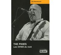 Pixies, les ovnis du rock - J. Mendelssohn - Camion Blanc Eds - relié - Biographie