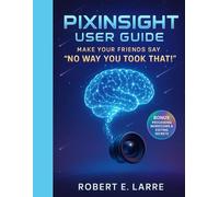 PixInsight User Guide: Make Your Friends Say 'No Way You Took That!'