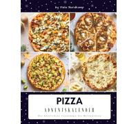 Pizza Adventskalender: Das Adventskalender Kochbuch für herzhafte Genussmomente - kreative Pizza-Rezepte, einfache Wohlfühlküche & italienische Ideen für die Weihnachtszeit