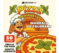 Pizza da Asporto - Mandala Coloring Book: Mandala Patterns, 50 Food Art e Ricette per bambini e adulti