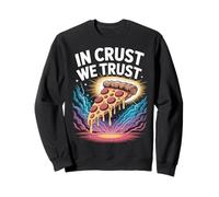 Pizza Dictée Amusante In Crust We Trust Sweatshirt