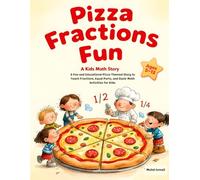 Pizza Fractions Fun: A Fun and Educational Pizza-Themed Story to Teach Fractions, Equal Parts, and Basic Math Activities: A Kids Math Story About Sharing and Fractions for Kids Ages 5-12