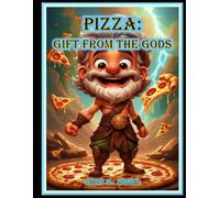 PIZZA: GIFT FROM THE GODS