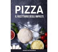 Pizza il Ricettario degli Impasti: Trascrivi le Ricette Dettagliate dei Tuoi Impasti in un Unico Posto