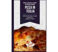 Pizza in Teglia: Storia, Passione e Segreti di un’Icona Italiana