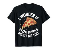Pizza Je me demande si Pizza pense aussi à moi T-Shirt